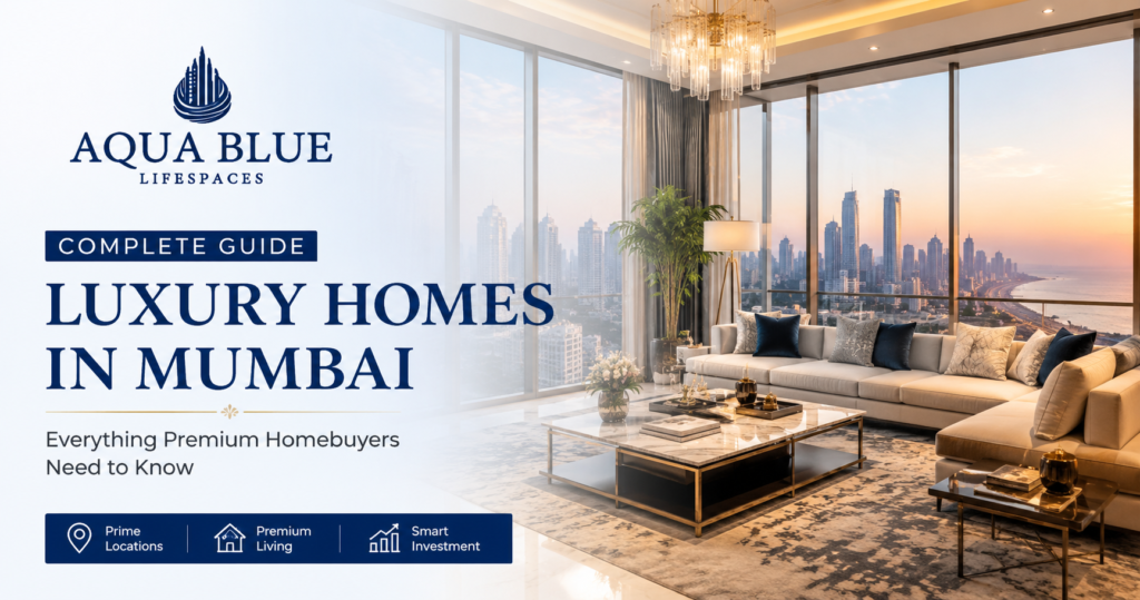 Luxury Homes in Mumbai: A Complete Guide for Premium Homebuyers